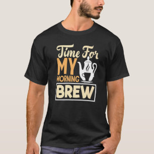 Zeit für mein Morgenbrauentee trinken Tea Cup of T T-Shirt