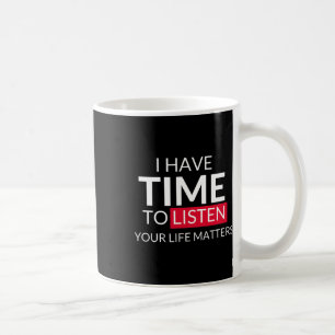 Zeit haben, auf Ihre Lebensprobleme zu hören - Sel Kaffeetasse