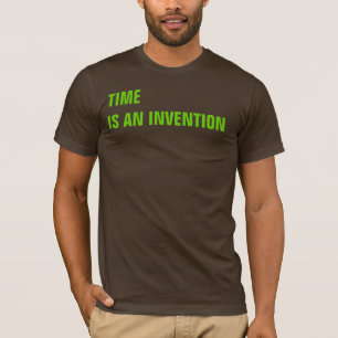 ZEIT ist EINE ERFINDUNG T-Shirt