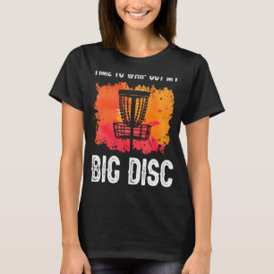Zeit, meinen Big Disk Golf Frisbee Player auszusch T-Shirt