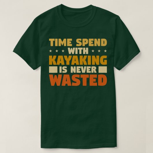 Zeit mit Kajakfahren wird nie verschwendet T-Shirt (Design vorne)