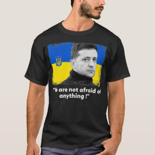 Zelensky Zitat, wir sind keine Angst vor irgendein T-Shirt