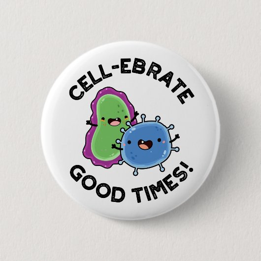 Zellenebrate Good Times Funny Bacteria Pun Button (Vorderseite)