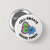 Zellenebrate Good Times Funny Bacteria Pun Button (Vorne & Hinten)