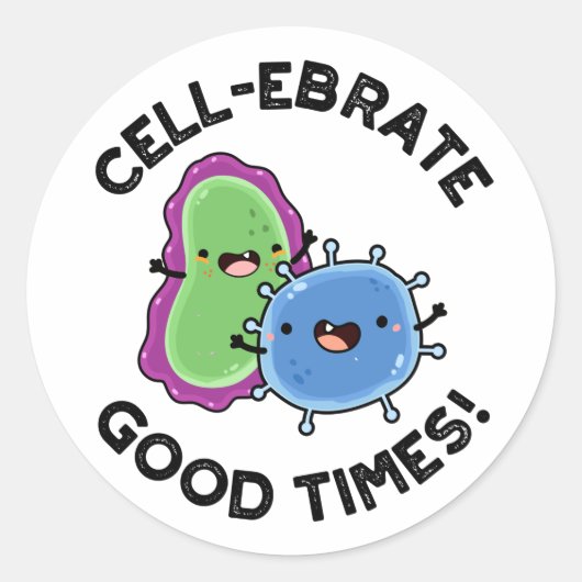 Zellenebrate Good Times Funny Bacteria Pun Runder Aufkleber (Vorderseite)
