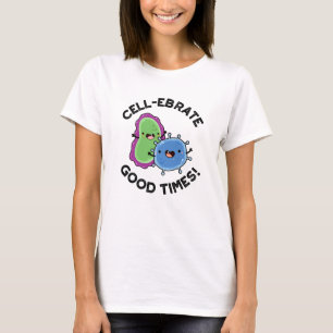 Zellenebrate Good Times Funny Bacteria Pun T-Shirt