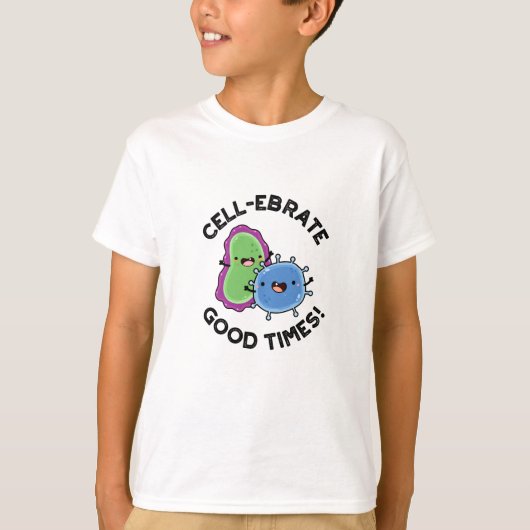 Zellenebrate Good Times Funny Bacteria Pun T-Shirt (Vorderseite)