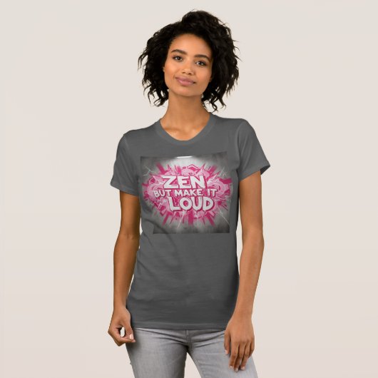 Zen, But Make It Loud — The Bold Clarity Design T-Shirt (Vorne ganz)