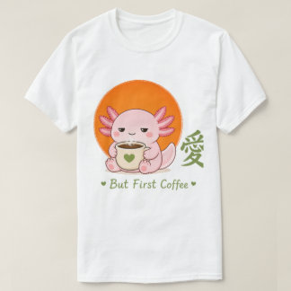 Zen Kaffee Axolotl – Kawaii Axolotl Aber Erst Kaff T-Shirt