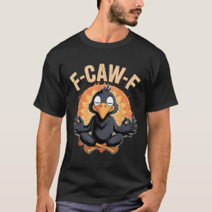 Zen-Krähe F Krächz F Rabe Fcawf Lustige Meditation T-Shirt