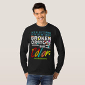 Zerbrochene Crayons immer noch Farbenbewusstsein f T-Shirt (Vorne ganz)