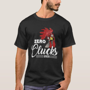 Zero Clucks gegeben Hühnchen T-Shirt