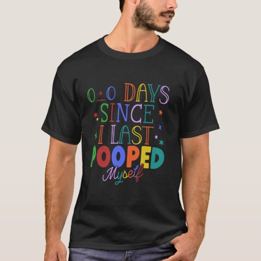 Zero Days Since I Last Pooped Myself Funny poop b T-Shirt (Vorderseite)