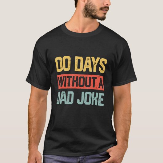 Zero Days With A Dad Joke Humor Dad Joke  Father s T-Shirt (Vorderseite)
