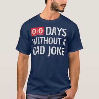 Zero Days Without A Dad Joke I For Men Dad T-Shirt