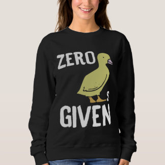 Zero Ducks Given Duck Sweatshirt