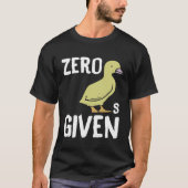 Zero Ducks Given  Duck T-Shirt (Vorderseite)