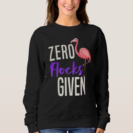 Zero Flocks gegeben Flamingo Sarcasm Sweatshirt (Vorderseite)