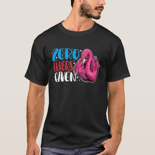 Zero Flocks Given  Animal  Flamingo For Men Women T-Shirt (Vorderseite)