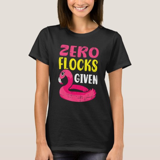 Zero Flocks Given Pink Flamingo  Wading Bird T-Shirt (Vorderseite)