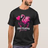 Zero Flocks Given T-Shirt – Funny Flamingo Design (Vorderseite)