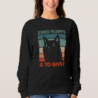 Zero Fluffs to Give Cat Cat Mom Kitten Cat Dad  1 Sweatshirt