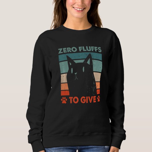 Zero Fluffs to Give Cat Cat Mom Kitten Cat Dad 1 Sweatshirt (Vorderseite)