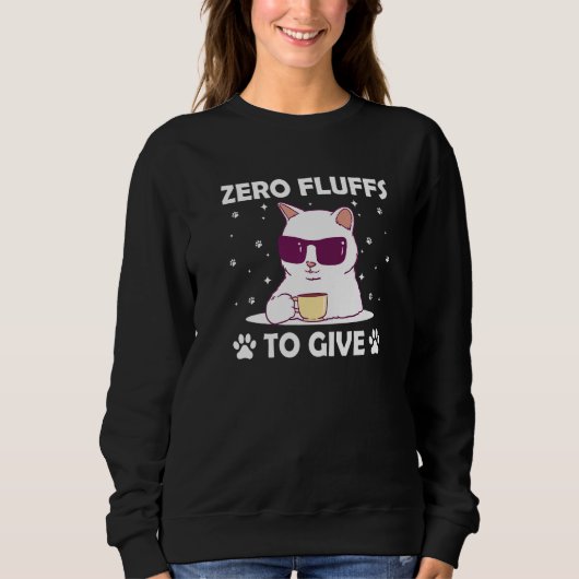 Zero Fluffs to Give Cat Cat Mom Kitten Cat Dad 2 Sweatshirt (Vorderseite)
