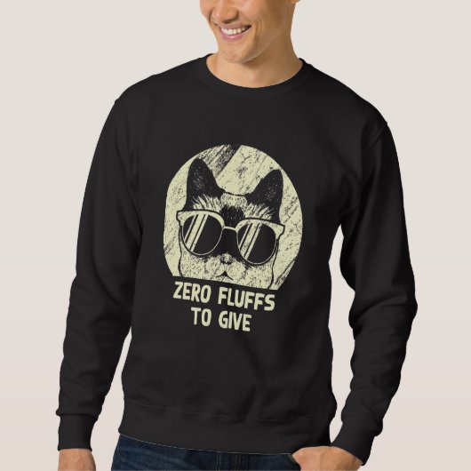Zero Fluffs To Give Cat   Cat Mom Kitten Cat Dad   Sweatshirt (Vorderseite)