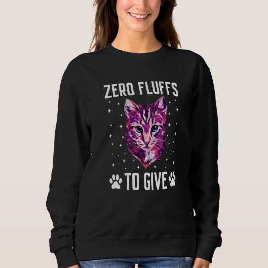 Zero Fluffs to Give Cat Cat Mom Kitten Cat Dad Sweatshirt (Vorderseite)