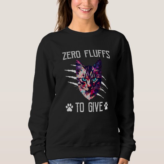 Zero Fluffs to Give Cat  Cat Mom Kitten Cat Dad    Sweatshirt (Vorderseite)