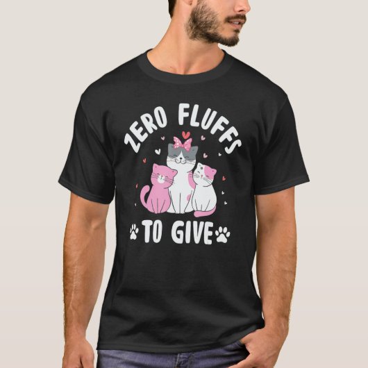 Zero Fluffs to Give Cat T-Shirt (Vorderseite)