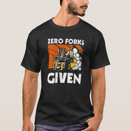 Zero Forks Given  Forklift T-Shirt (Vorderseite)