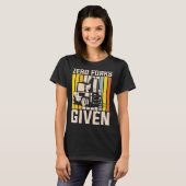 Zero forks given heavy equipment operator T-Shirt (Vorne ganz)