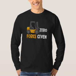 Zero Gabeln gegeben Lustiger Lager Gabelstaplerfah T-Shirt