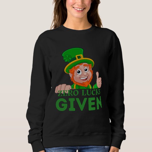 Zero Glück gegeben St Patrick s Day St Paddys Day Sweatshirt (Vorderseite)