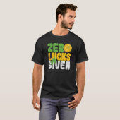 Zero Lucks gegeben lustigen Saint Patrick's Day Sh T-Shirt (Vorne ganz)