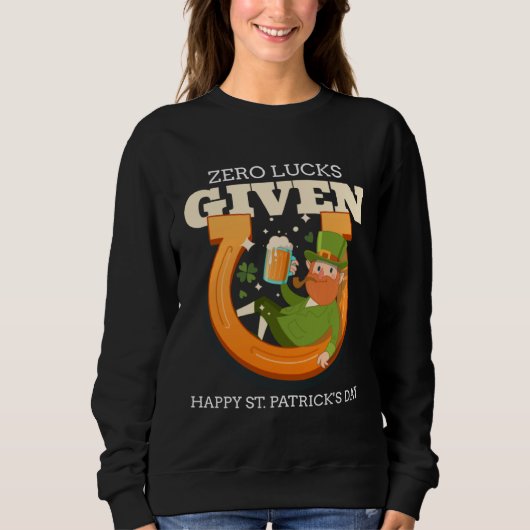 Zero Lucks Given Funny St Patrick's Day St Paddys Sweatshirt (Vorderseite)