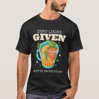 Zero Lucks Given Funny St Patrick's Day St Paddys  T-Shirt