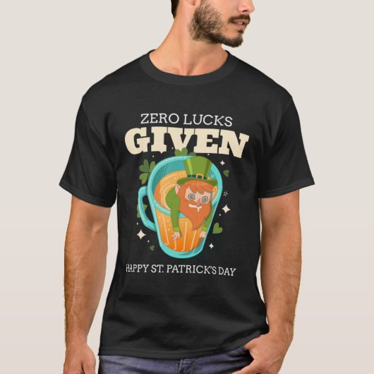 Zero Lucks Given Funny St Patrick's Day St Paddys  T-Shirt (Vorderseite)