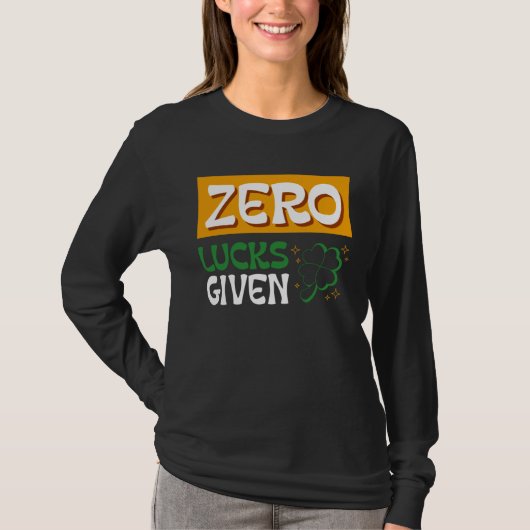 Zero Lucks Given St Patrick s Day St Paddys Day  2 T-Shirt (Vorderseite)