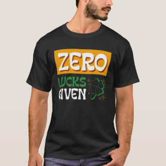 Zero Lucks Given St Patrick s Day St Paddys Day  2 T-Shirt