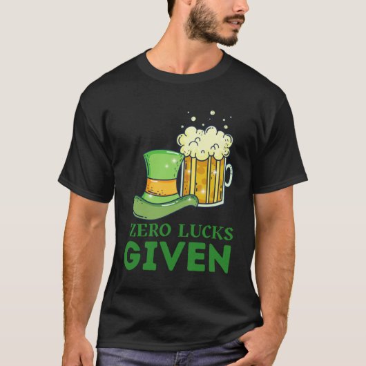 Zero Lucks Given St Patrick s Day St Paddys Day 4 T-Shirt (Vorderseite)