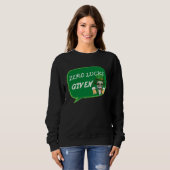 Zero Lucks Given  St Patrick s Day St Paddys Day   Sweatshirt (Vorne ganz)