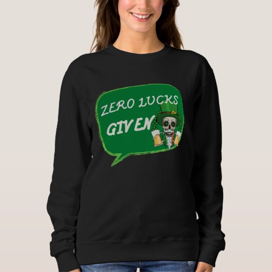 Zero Lucks Given  St Patrick s Day St Paddys Day   Sweatshirt (Vorderseite)