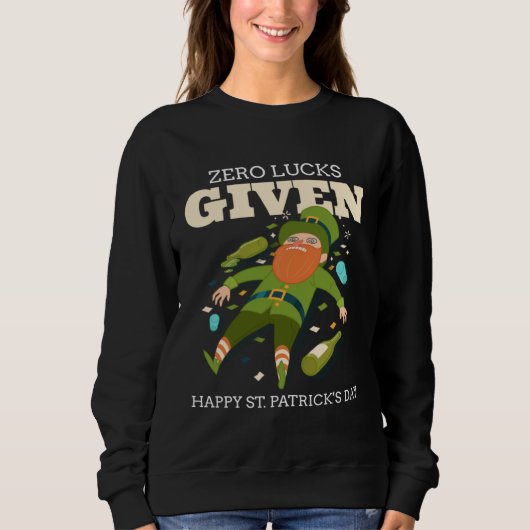 Zero Lucks Given St Patrick s Day St Paddys Day Sweatshirt (Vorderseite)