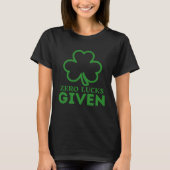 Zero Lucks Given  St Patrick s Day St Paddys Day   T-Shirt (Vorderseite)