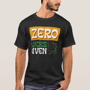 Zero Lucks verabreicht St Patrick s Day St Paddys T-Shirt
