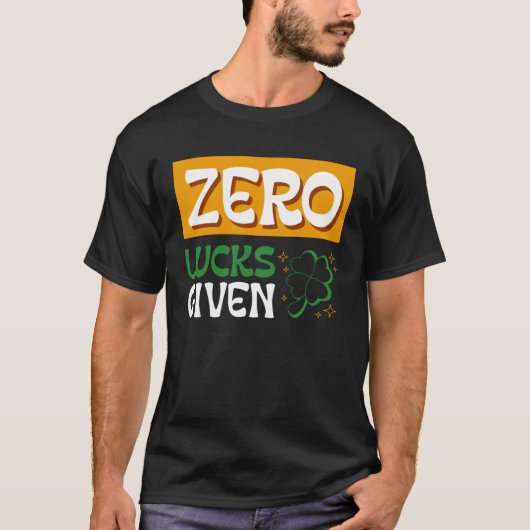 Zero Lucks verabreicht St Patrick s Day St Paddys T-Shirt (Vorderseite)