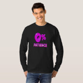 Zero Percent Patience Impatient Losing Patience S T-Shirt (Vorne ganz)